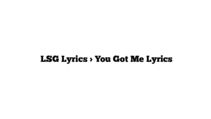  LSG Lyrics > You Got Me Lyrics